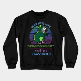 Don't mess with tyrannosaurus-grey, you'll get jurasskicked! Crewneck Sweatshirt
